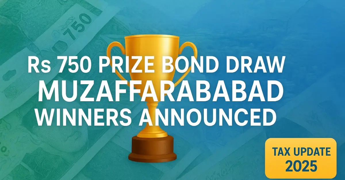 Latest Rs 750 Prize Bond Draw Muzaffarabad – Winners Announced with Revised Tax Details (2025)